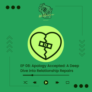 08 | Apology Accepted: A Deep Dive into Relationship Repairs