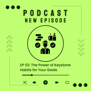 02 | The Power of Keystone Habits for Your Goals