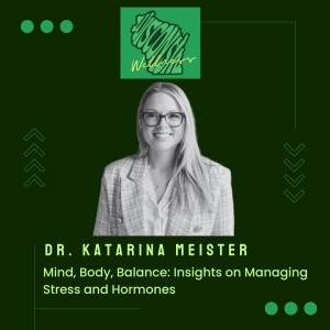 56 | Mind, Body, Balance: Dr. Katarina Meister’s Insights on Managing Stress and Hormone [Re-Release]