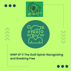 11 | The Guilt Spiral: Recognizing and Breaking Free