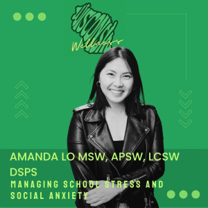 31 | Managing School Stress and Social Anxiety with Amanda Lo MSW, APSW, LCSW DSPS