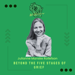 23 | Beyond the Five Stages of Grief with Julianne Manske Rollefson