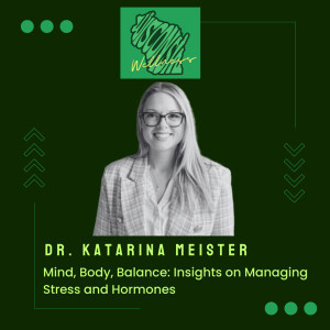 15 | Mind, Body, Balance: Dr. Katarina Meister’s Insights on Managing Stress and Hormones