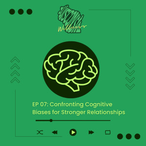07 | Understanding Cognitive Biases for Stronger Relationship Satisfaction.
