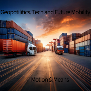 Geopotilitics, Tech and Future Mobility