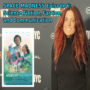 Space Madness Episode 6: Science Fiction, Faction, and Communication with Advanced Chemistry's Director Etana Jacobson