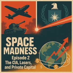 Space Madness Episode 2: Tim Chrisman and WW2, the CIA, and the Rise of Overwhelming Private Capital