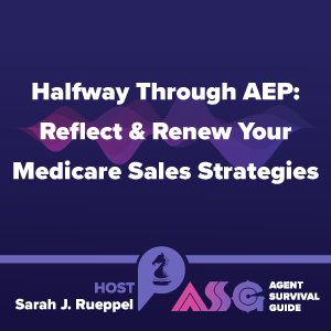 Halfway Through AEP: Reflect & Renew Your Medicare Sales Strategies
