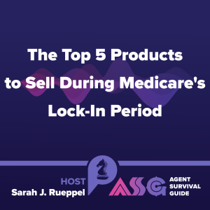 The Top 5 Products to Sell During Medicare’s Lock-In Period