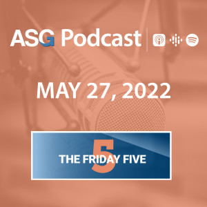 May 27, 2022 | The Friday Five