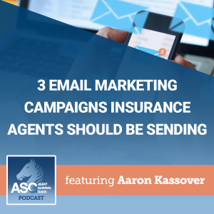 3 Email Marketing Campaigns Insurance Agents Should Be Sending ft. Aaron Kassover