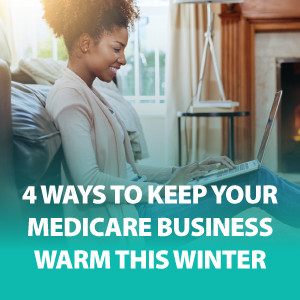 4 Ways to Keep Your Medicare Business Warm This Winter