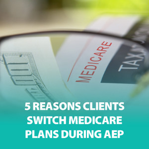 5 Reasons Clients Switch Medicare Plans During AEP | ASG178