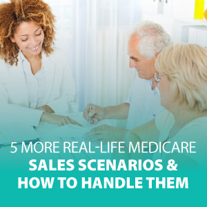 5 MORE Real-Life Medicare Sales Scenarios and How to Handle Them | ASG149