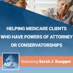 Helping Medicare Clients Who Have Powers of Attorney or Conservatorships