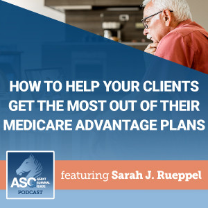 How to Help Your Clients Get the Most Out of Their Medicare Advantage Plans