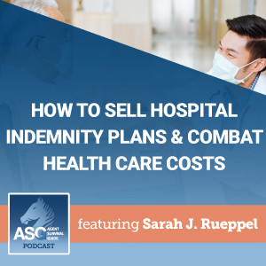How to Sell Hospital Indemnity Plans and Combat Health Care Costs