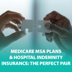 Medicare MSA Plans & Hospital Indemnity Insurance: The Perfect Pair | ASG162