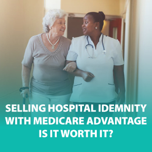 Selling Hospital Indemnity With Medicare Advantage Is It Worth It Ritter Insurance Marketing