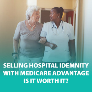 Selling Hospital Indemnity Insurance with Medicare Advantage – Is It Worth It? | ASG160