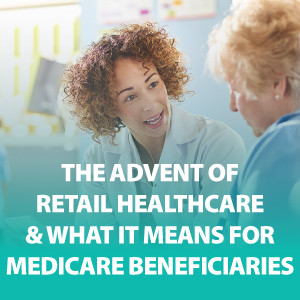 The Advent of Retail Healthcare & What It Means for Medicare Beneficiaries | ASG188