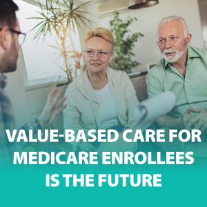 Value-Based Care for Medicare Enrollees Is the Future | ASG195