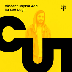 CUT S1 - E4 / VİNCENT BAYKAL ADA - BU SON DEĞİL