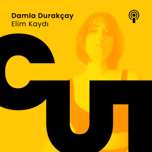 CUT S1 - E6 / DAMLA DURAKÇAY - ELİM KAYDI