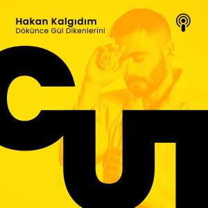 CUT S1 - E12 / HAKAN KALGIDIM - DÖKÜNCE GÜL DİKENLERİNİ