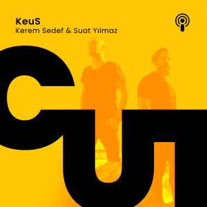 CUT S1 - E13 / KEUS - KEREM SEDEF & SUAT YILMAZ