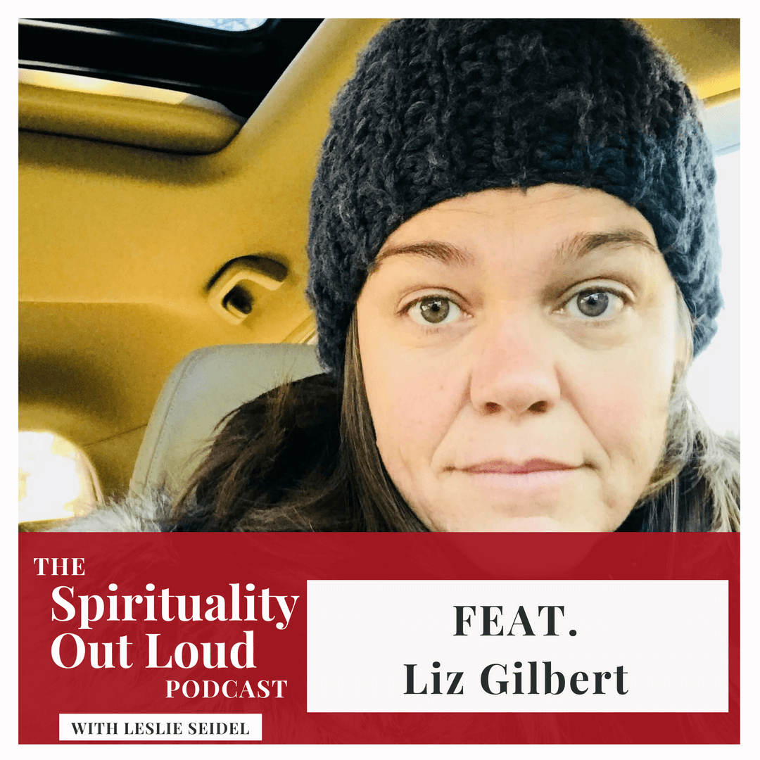 Liz Gilbert- spiritual sister and all around amazing human