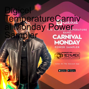 Digicel Temperature Carnival Monday Power Sampler
