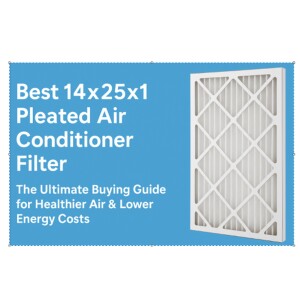 Best 14x25x1 Pleated Air Conditioner Filter – The Ultimate Buying Guide for Healthier Air & Lower Energy Costs