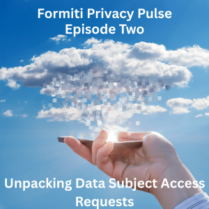 Episode 2: Unpacking Data Subject Access Requests (DSARs)