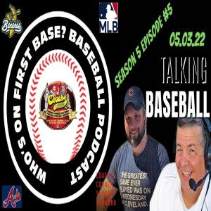Who’s on First Base? Baseball Podcast 05.03.22 Season #5 Episode #5