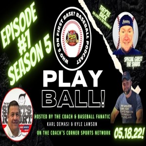 Who’s on First Base? Baseball Podcast Episode #7 Season #5.....05.18.22