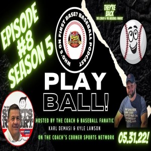 Who’s on First Base? Baseball Podcast Episode #8 Season #5 - 5.31.222