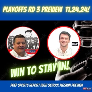 The Prep Sports Report High School Pigskin Preview Round 3 Playoffs 11.24.2022!