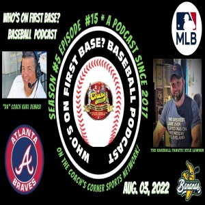 Who’s on First base? Baseball Podcast Season #5 Episode #16 August 03, 2022