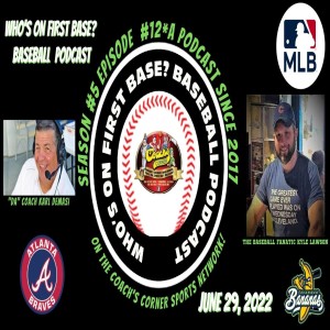 Who’s on First Base? Baseball Podcast Season#5 Episode #12 for June 29,2022