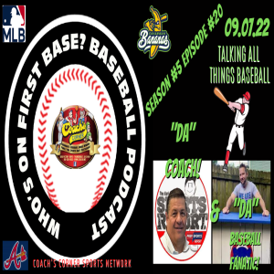 Who’s on First base? Baseball Podcast Season #5 Episode #20 September 07, 2022