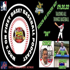 Who’s on First base? Baseball Podcast Season #5 Episode #21 September 20, 2022