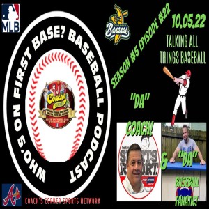 Who’s on First base? Baseball Podcast Season #5 Episode #22 October 05, 2022