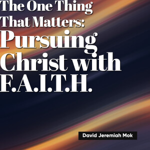 The One Thing That Matters: Pursuing Christ with F.A.I.T.H