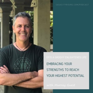 Embracing Your Strengths to Reach Your Highest Potential with Murray Guest