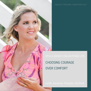Choosing Courage Over Comfort with Andrea Powles-Gullick