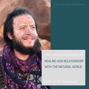 Healing Our Relationship with the Natural World with Daniel Rosenberg