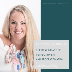 The Real Impact of Perfectionism and Procrastination with Claire Riley