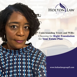 Understanding Trusts and Wills: Choosing the Right Foundation for Your Estate Plan