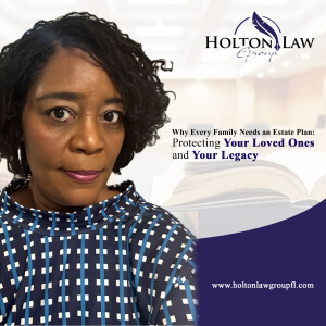 Why Every Family Needs an Estate Plan: Protecting Your Loved Ones and Your Legacy